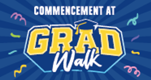 'Commencement at' in white font.'Grad Walk' is larger yellow and white font with a graduation cap placed at the top of the letter 'A' in 'Grad'. Purple, light greeen, light blue, and gold confetti is surrounding 'Commencement at Grad Walk' and is on a blue striped background.