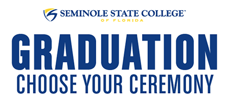 Seminole State College of Florida in blue and gold font with College shield logo to the left of the College name; Graduation Choose Your Ceremony in blue font