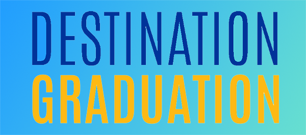 Destination Graduation in blue and yellow font on a blue, yellow, green gradient background